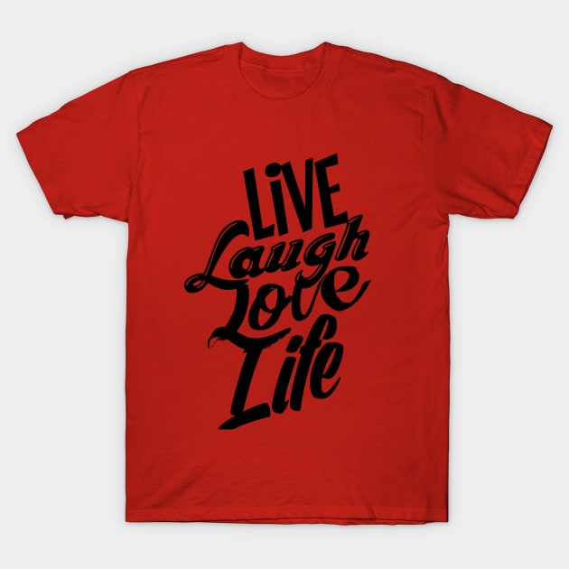 Live Laugh Love Life T-Shirt by theofficialdb